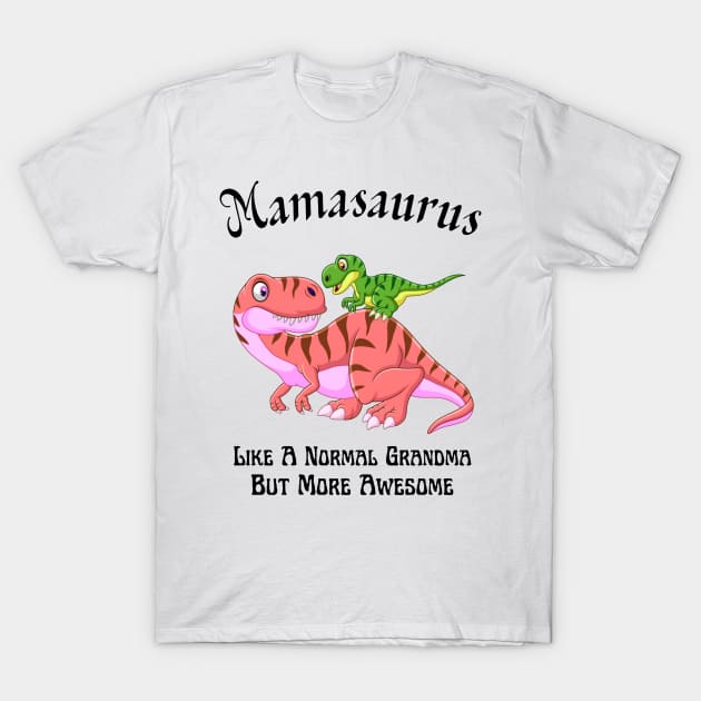 Mamasaurus Like A Normal Grandma But More Awesome T-Shirt by JustBeSatisfied